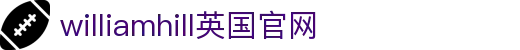 英国·威廉希尔(WilliamHill)中文官网-Official Website